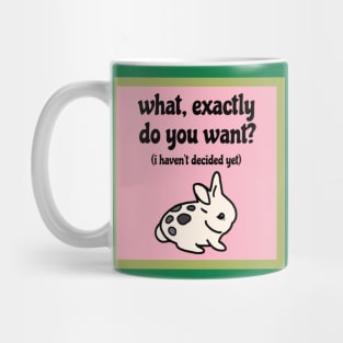 What, exactly do you want? I haven’t decided yet (Indecisive Cute Bunny) Mug